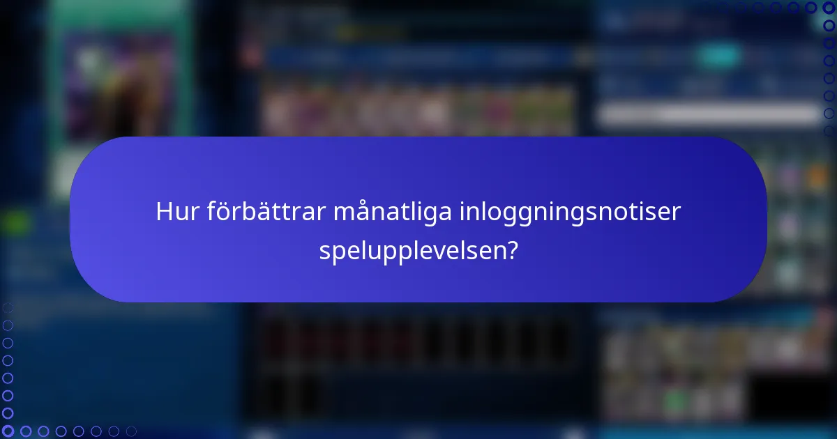 Hur förbättrar månatliga inloggningsnotiser spelupplevelsen?