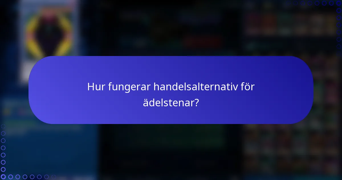 Hur fungerar handelsalternativ för ädelstenar?