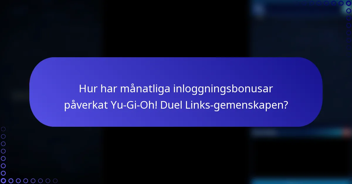 Hur har månatliga inloggningsbonusar påverkat Yu-Gi-Oh! Duel Links-gemenskapen?
