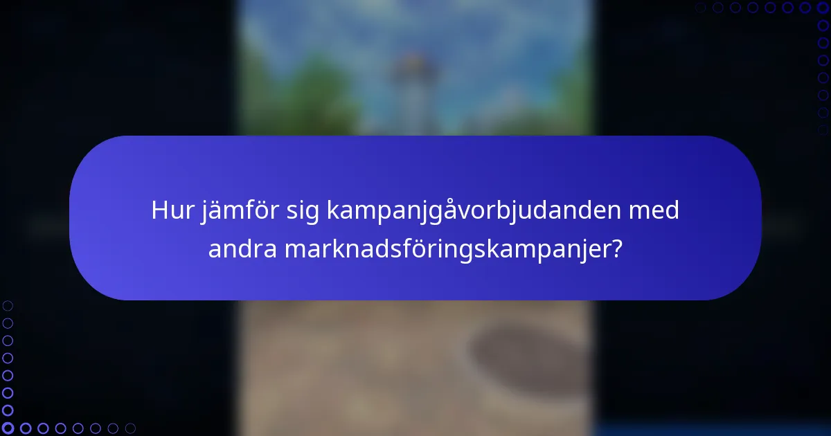Hur jämför sig kampanjgåvorbjudanden med andra marknadsföringskampanjer?