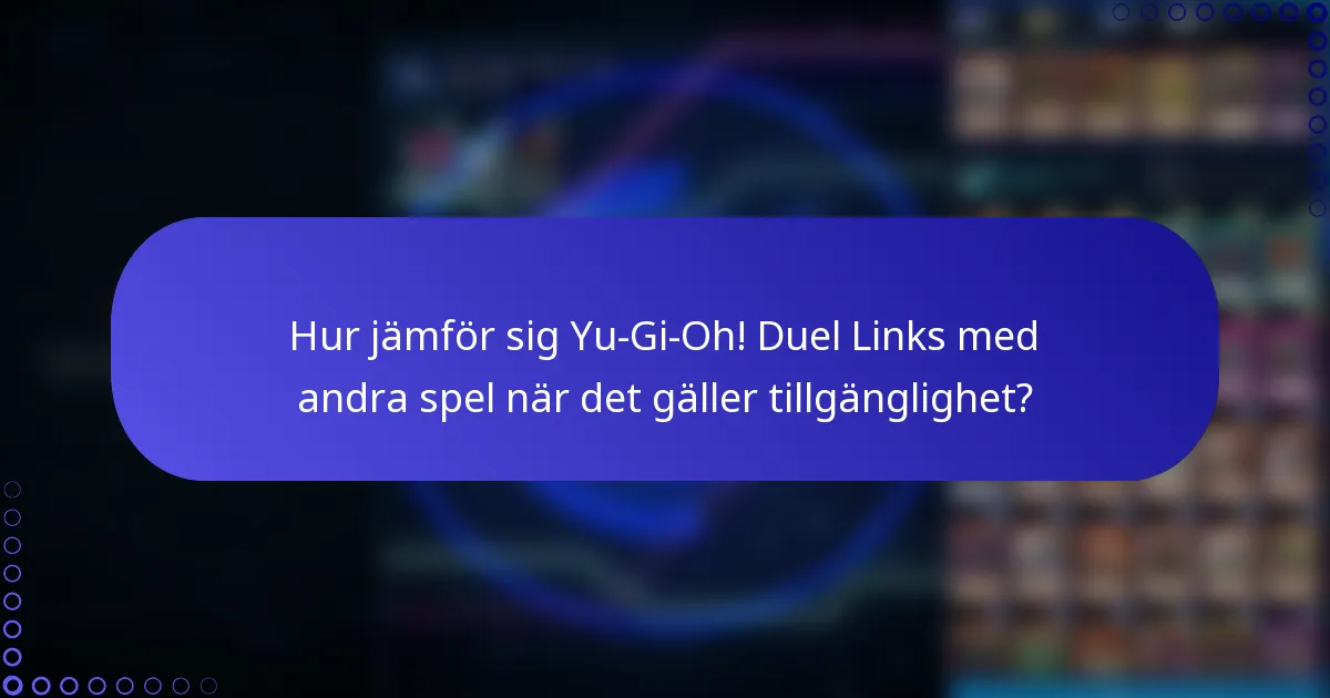 Hur jämför sig Yu-Gi-Oh! Duel Links med andra spel när det gäller tillgänglighet?