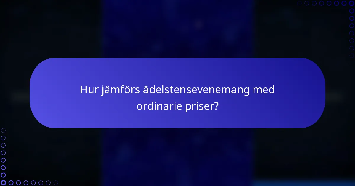 Hur jämförs ädelstensevenemang med ordinarie priser?