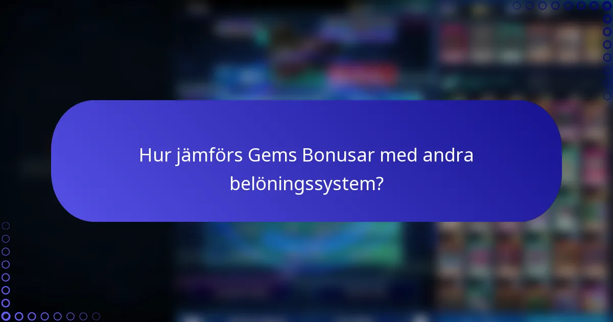 Hur jämförs Gems Bonusar med andra belöningssystem?