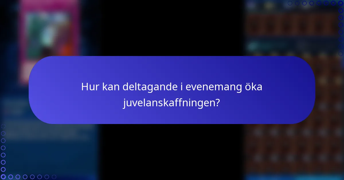 Hur kan deltagande i evenemang öka juvelanskaffningen?