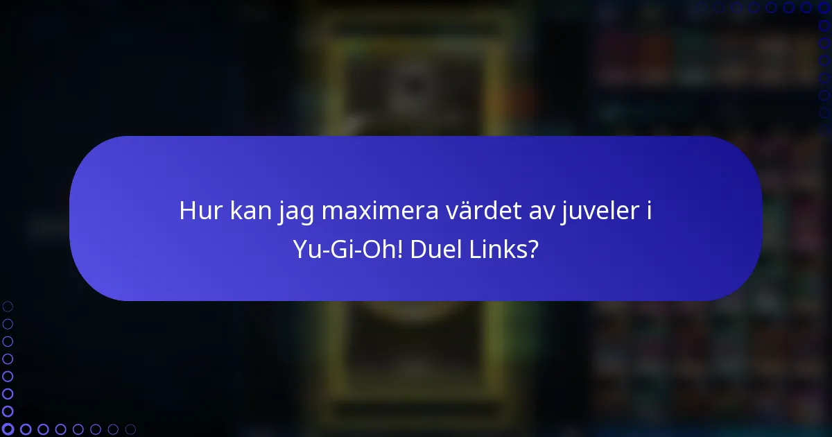 Hur kan jag maximera värdet av juveler i Yu-Gi-Oh! Duel Links?