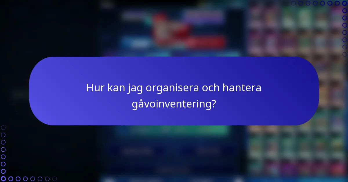 Hur kan jag organisera och hantera gåvoinventering?