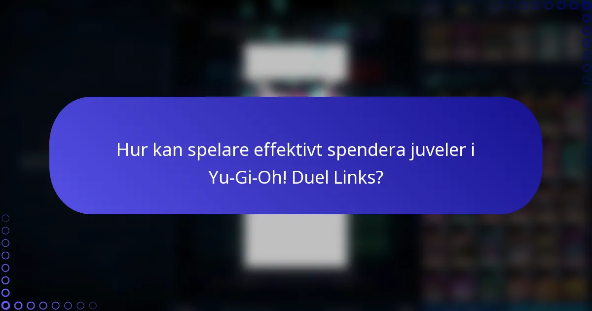 Hur kan spelare effektivt spendera juveler i Yu-Gi-Oh! Duel Links?