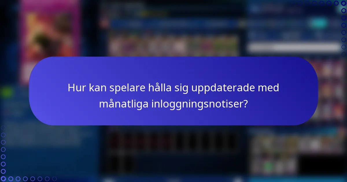 Hur kan spelare hålla sig uppdaterade med månatliga inloggningsnotiser?