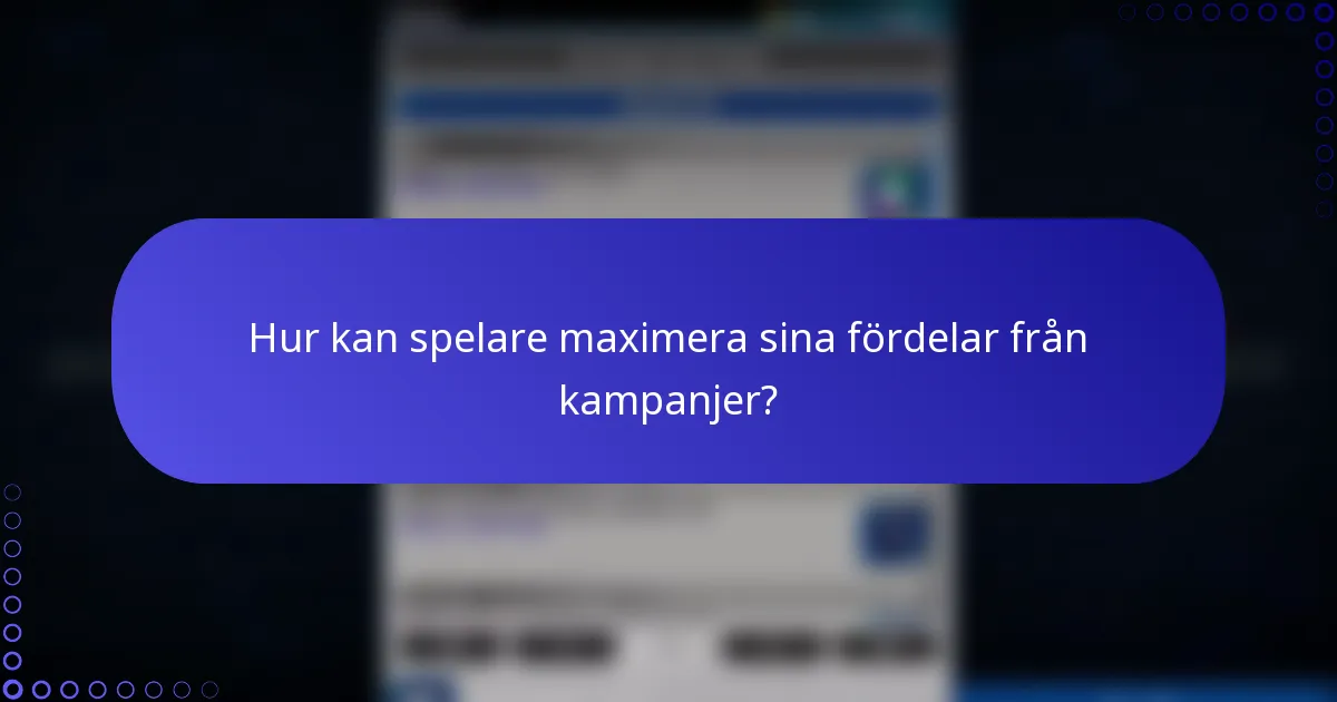 Hur kan spelare maximera sina fördelar från kampanjer?