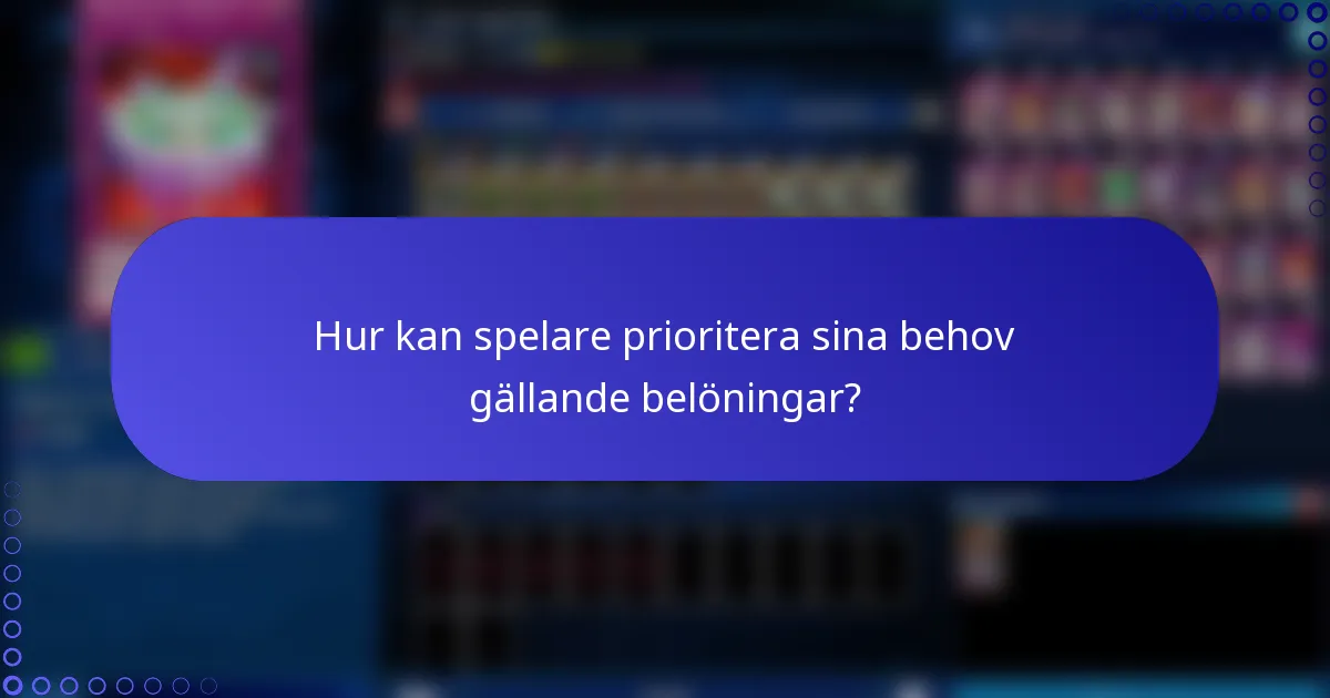 Hur kan spelare prioritera sina behov gällande belöningar?