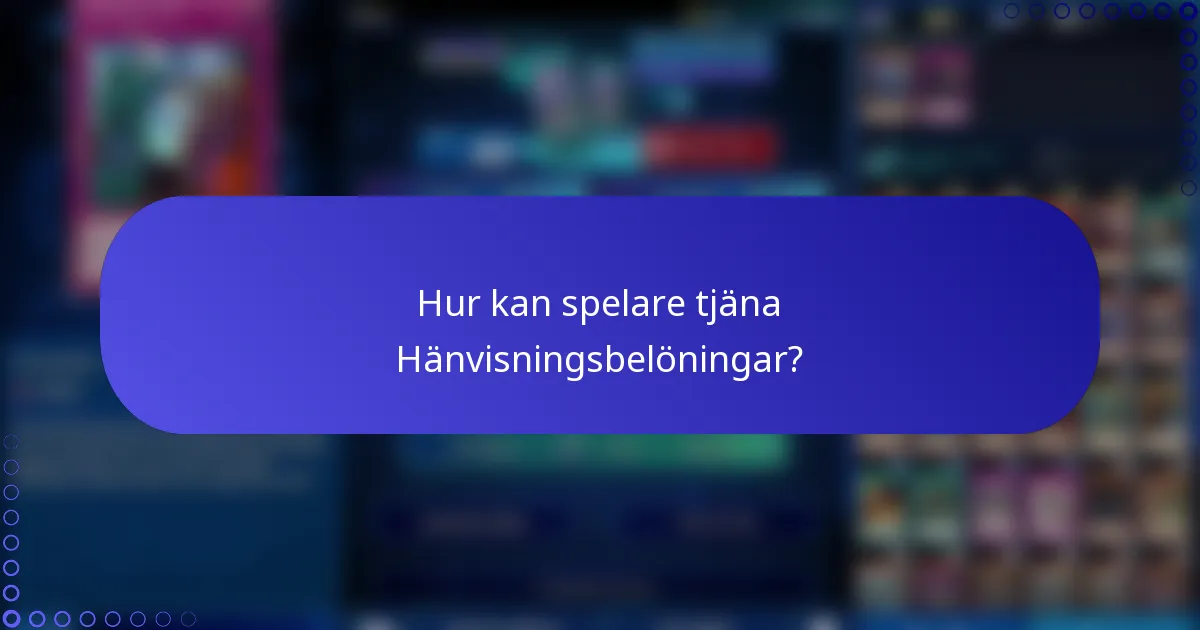 Hur kan spelare tjäna Hänvisningsbelöningar?