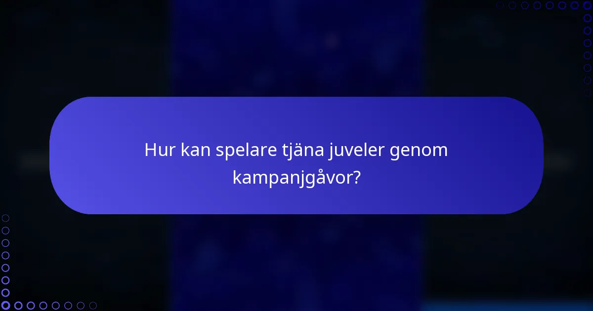 Hur kan spelare tjäna juveler genom kampanjgåvor?
