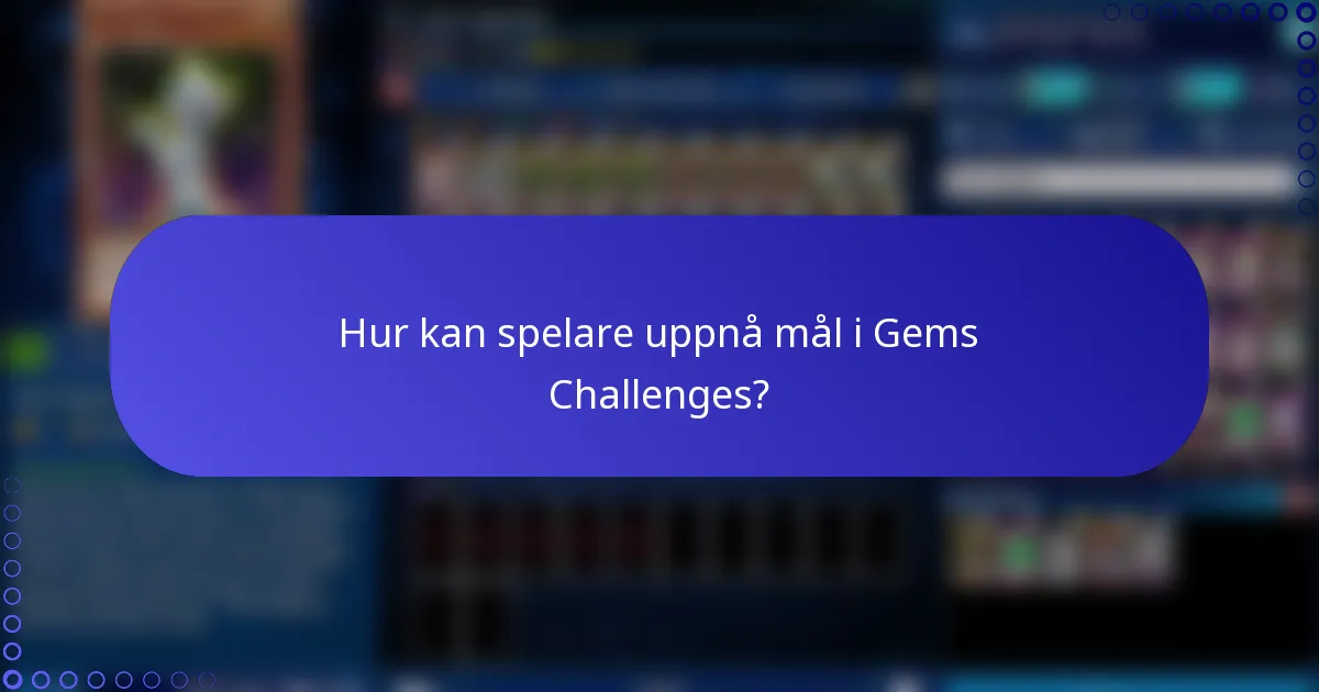 Hur kan spelare uppnå mål i Gems Challenges?