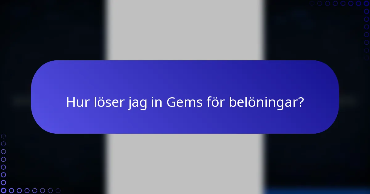 Hur löser jag in Gems för belöningar?