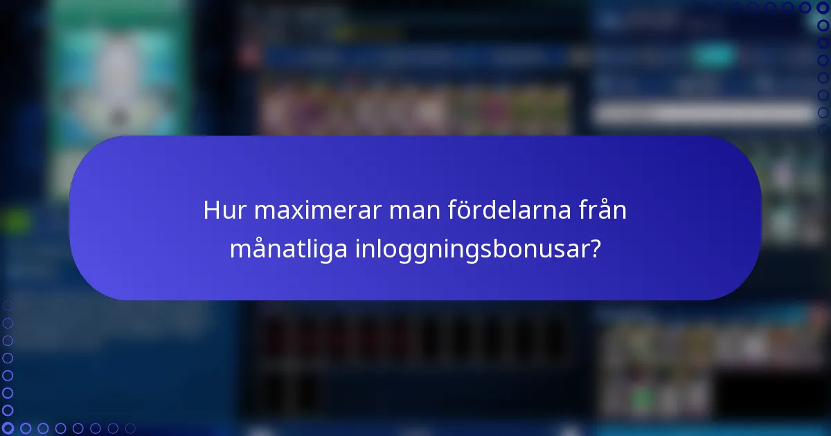 Hur maximerar man fördelarna från månatliga inloggningsbonusar?