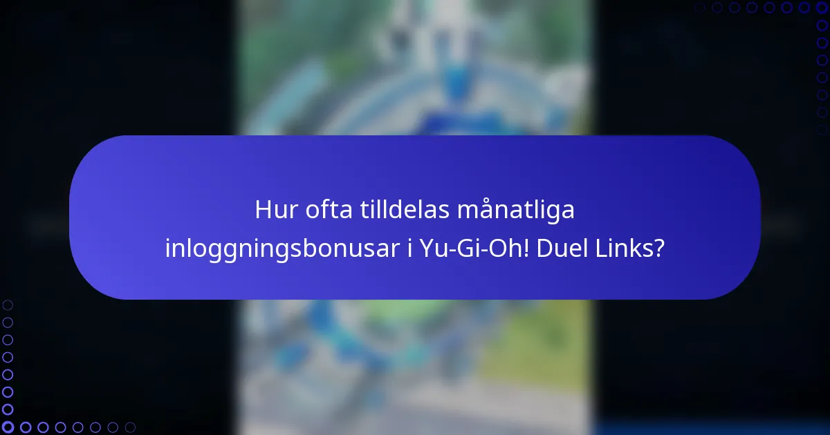 Hur ofta tilldelas månatliga inloggningsbonusar i Yu-Gi-Oh! Duel Links?