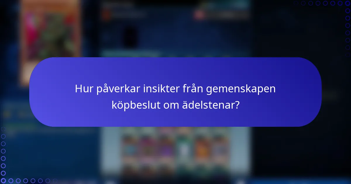 Hur påverkar insikter från gemenskapen köpbeslut om ädelstenar?