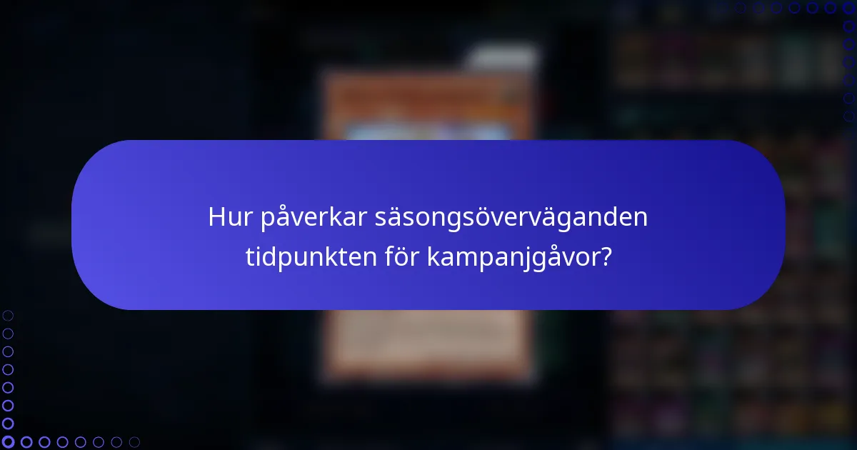 Hur påverkar säsongsöverväganden tidpunkten för kampanjgåvor?