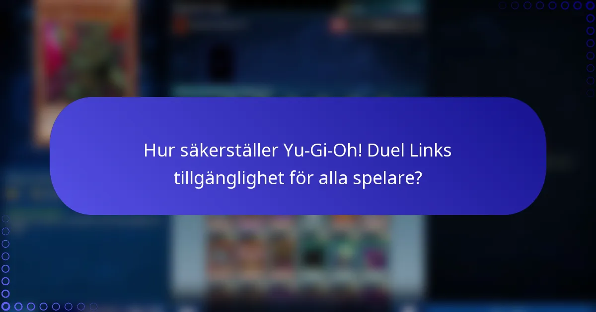 Hur säkerställer Yu-Gi-Oh! Duel Links tillgänglighet för alla spelare?