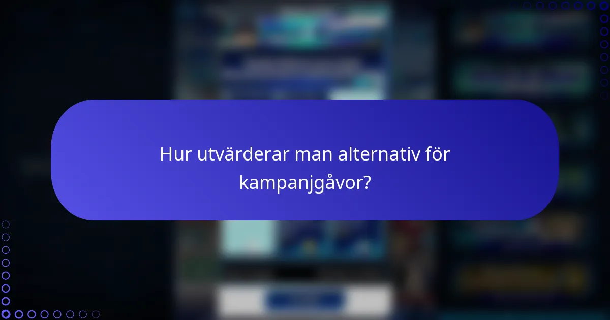 Hur utvärderar man alternativ för kampanjgåvor?