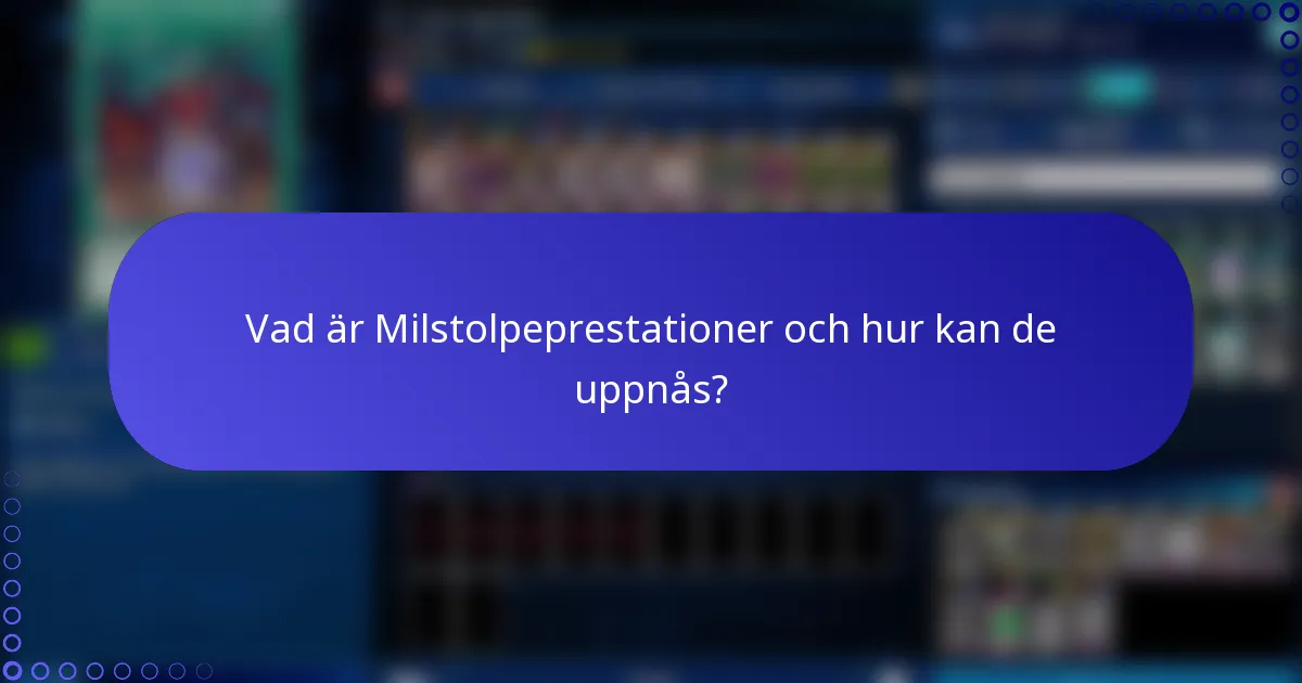 Vad är Milstolpeprestationer och hur kan de uppnås?