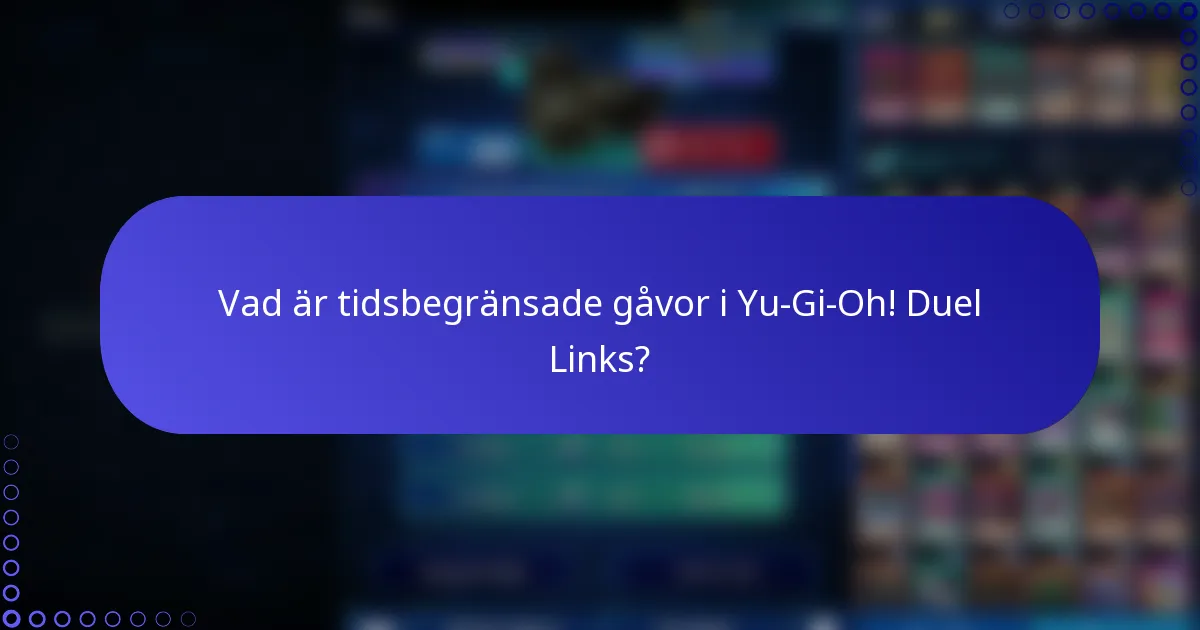 Vad är tidsbegränsade gåvor i Yu-Gi-Oh! Duel Links?