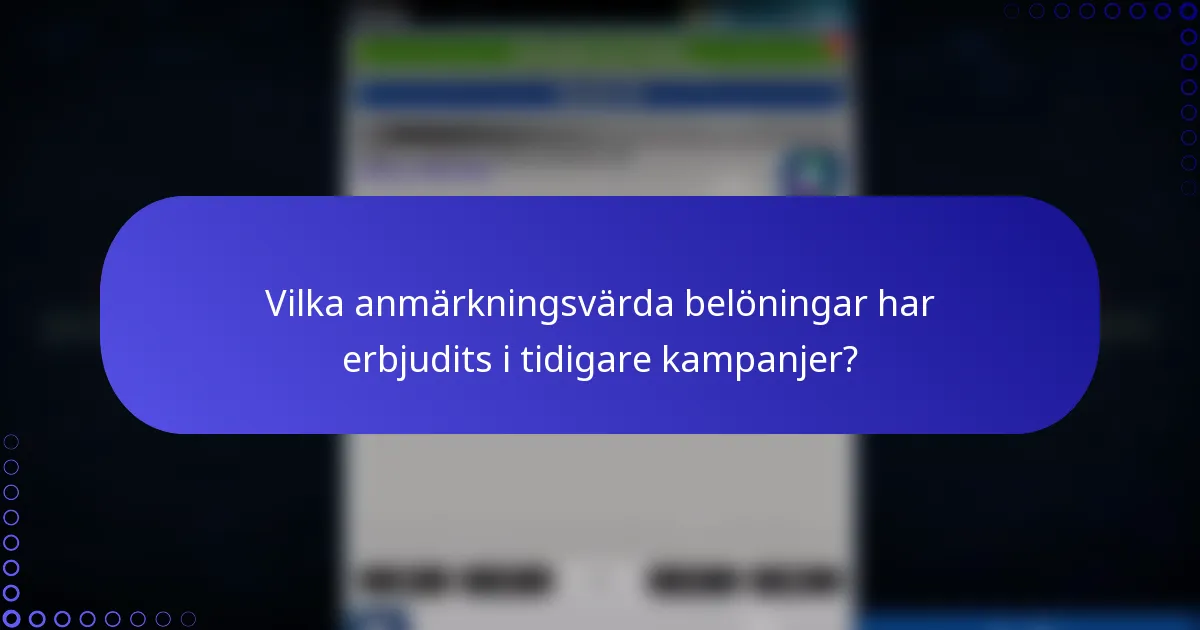 Vilka anmärkningsvärda belöningar har erbjudits i tidigare kampanjer?