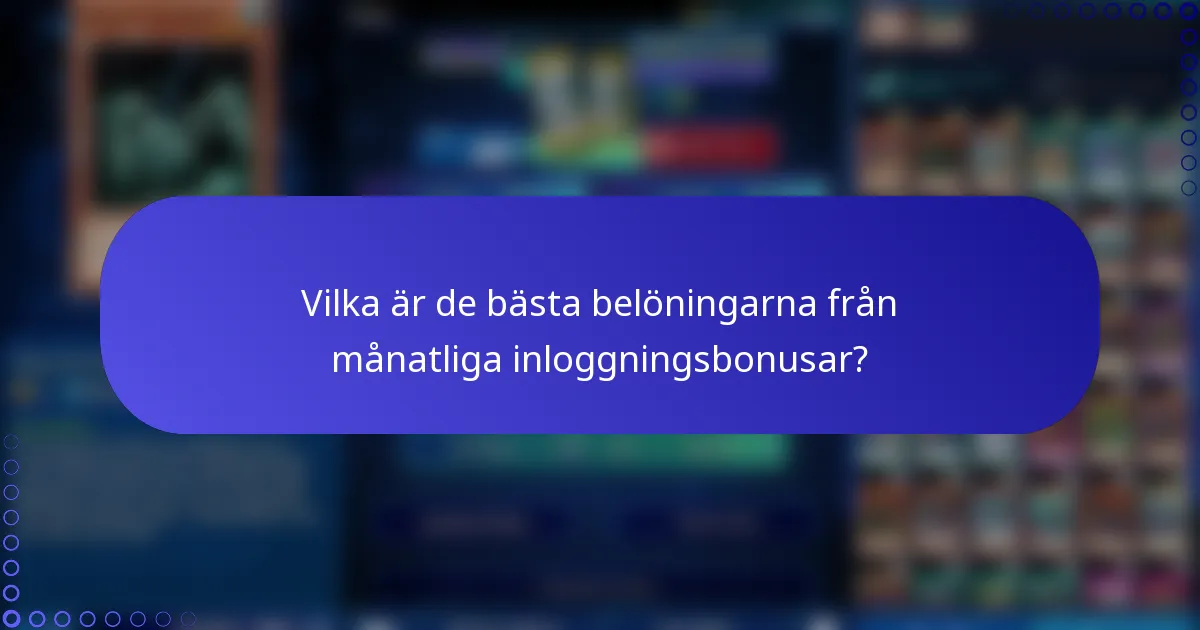 Vilka är de bästa belöningarna från månatliga inloggningsbonusar?