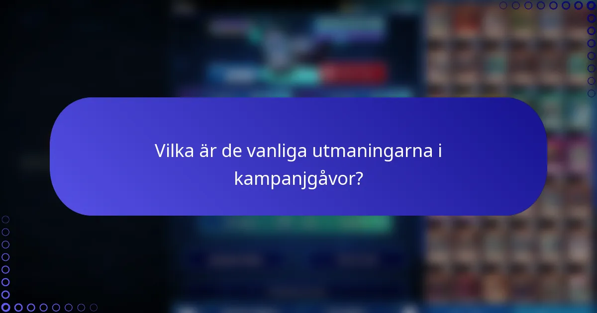 Vilka är de vanliga utmaningarna i kampanjgåvor?