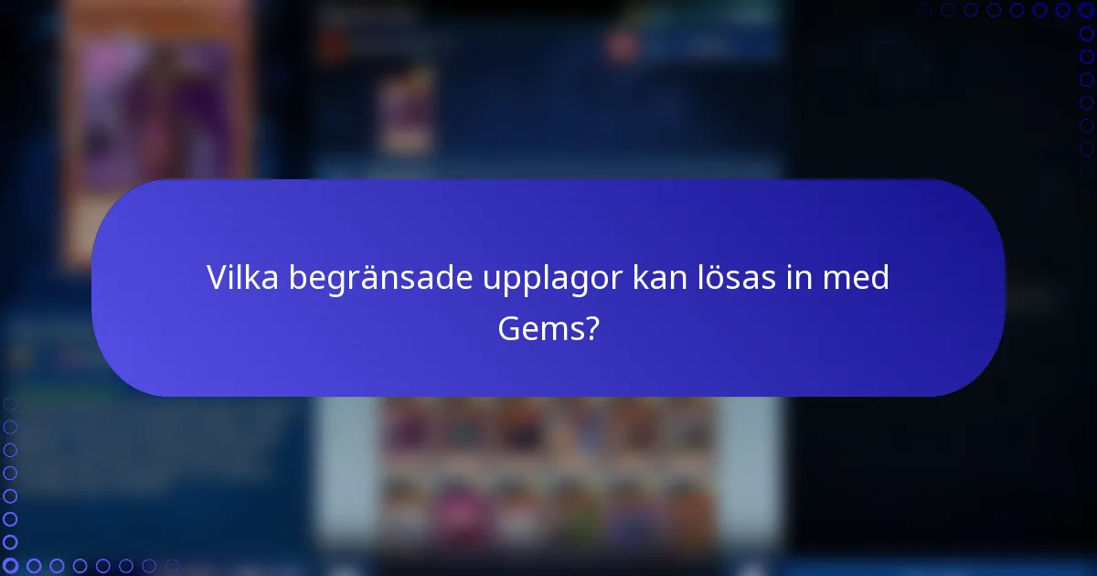 Vilka begränsade upplagor kan lösas in med Gems?