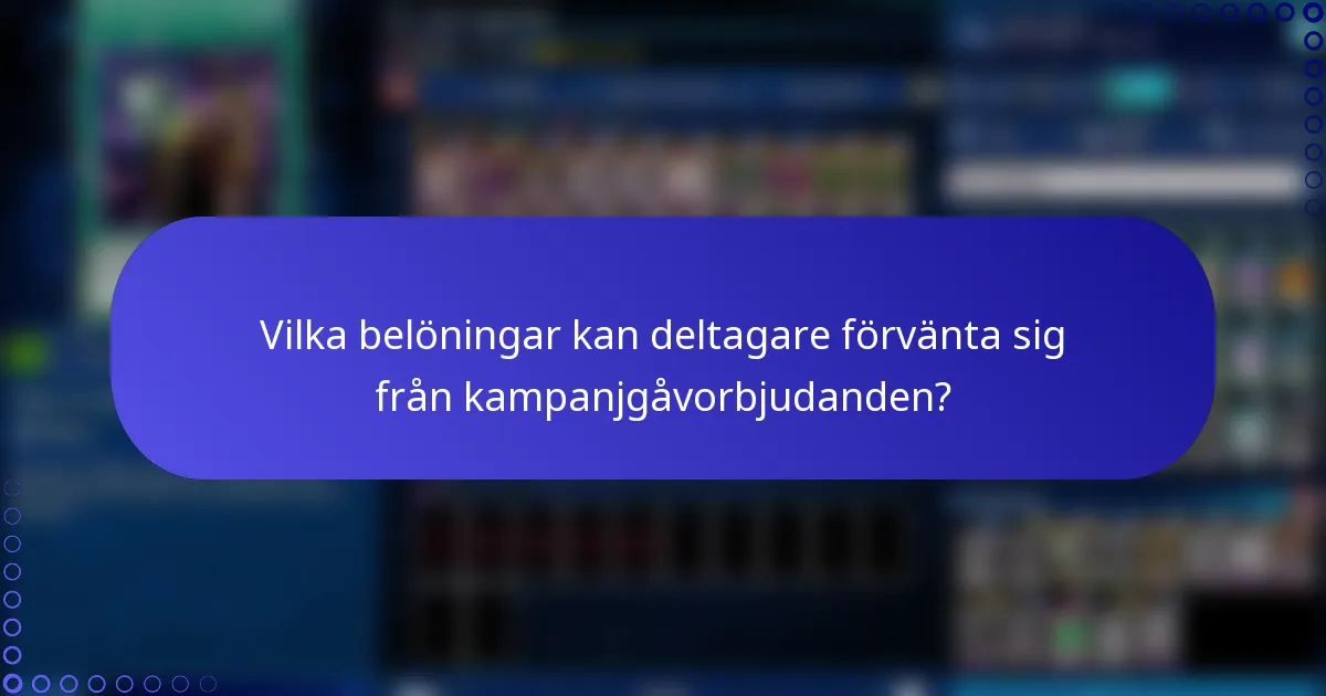 Vilka belöningar kan deltagare förvänta sig från kampanjgåvorbjudanden?