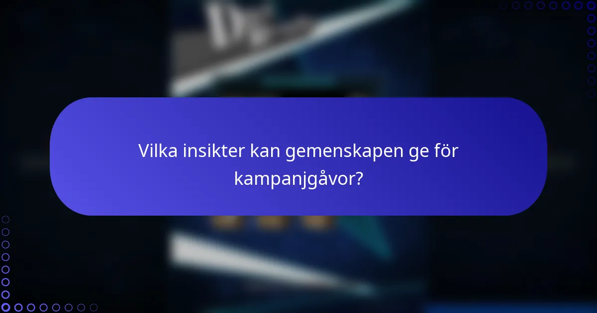 Vilka insikter kan gemenskapen ge för kampanjgåvor?