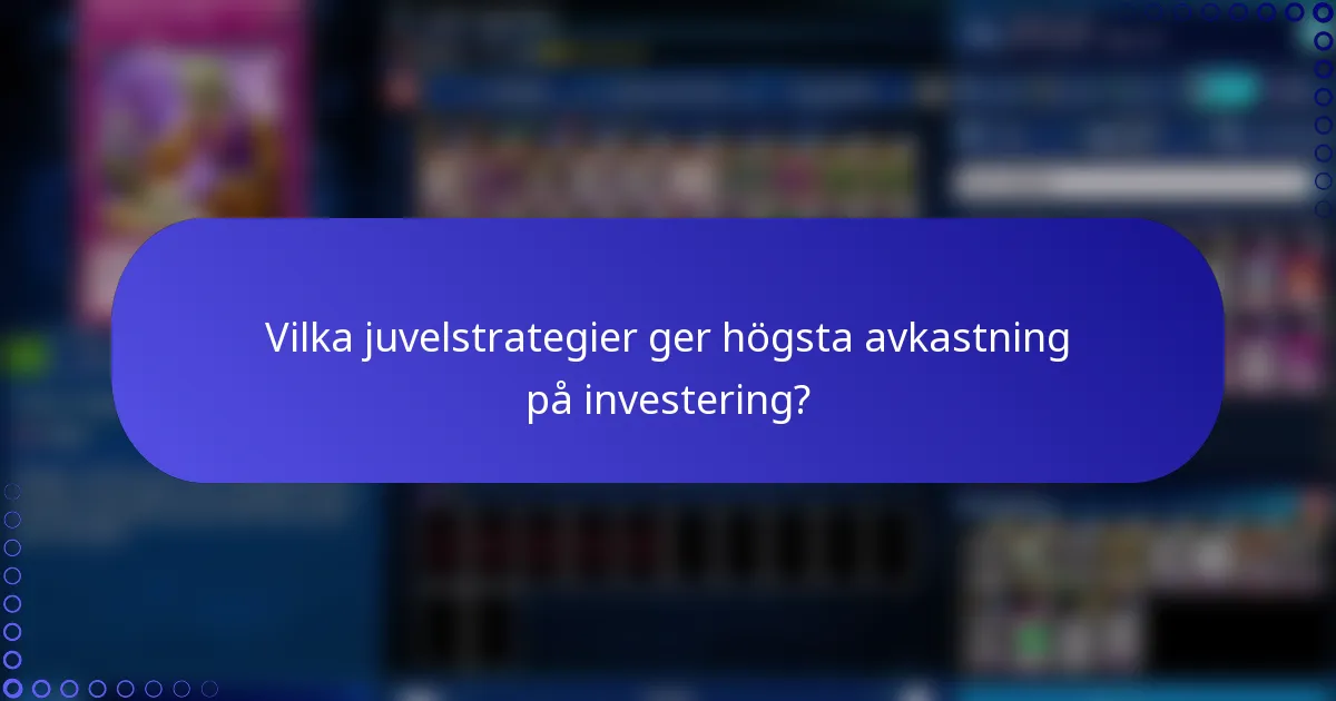 Vilka juvelstrategier ger högsta avkastning på investering?