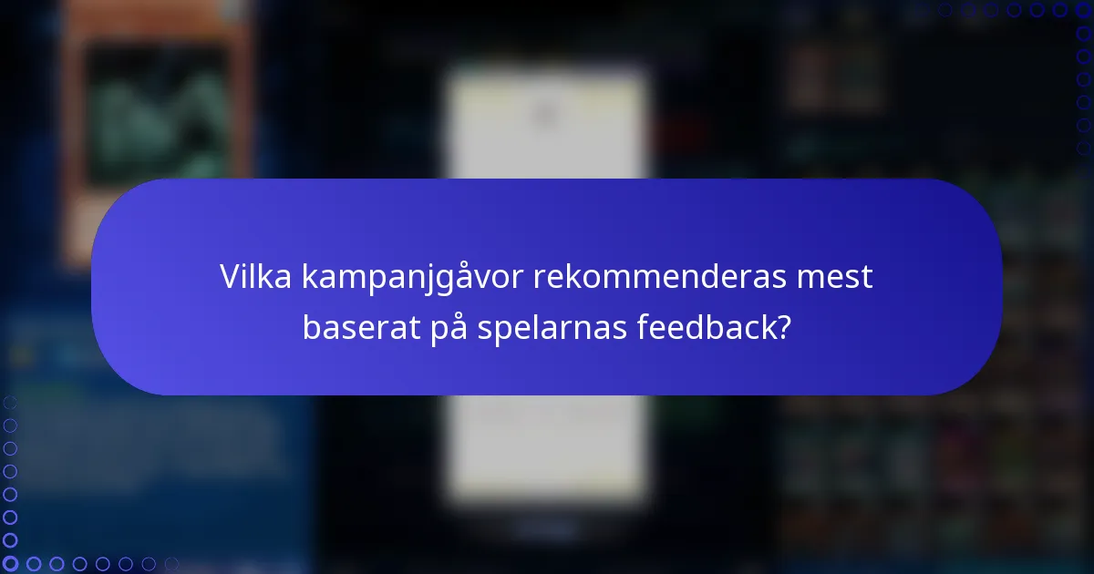 Vilka kampanjgåvor rekommenderas mest baserat på spelarnas feedback?