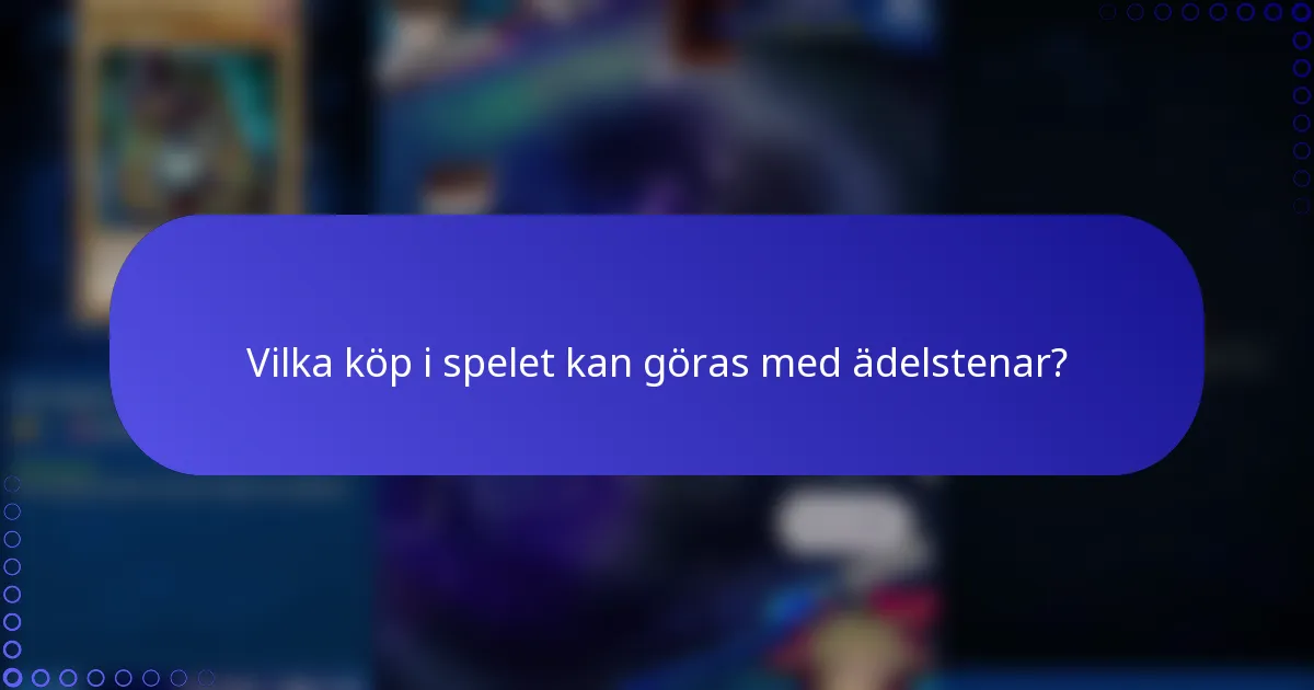 Vilka köp i spelet kan göras med ädelstenar?