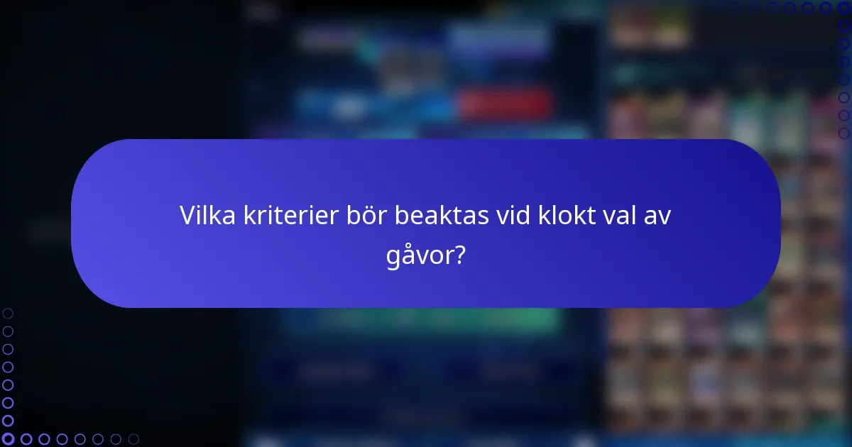 Vilka kriterier bör beaktas vid klokt val av gåvor?
