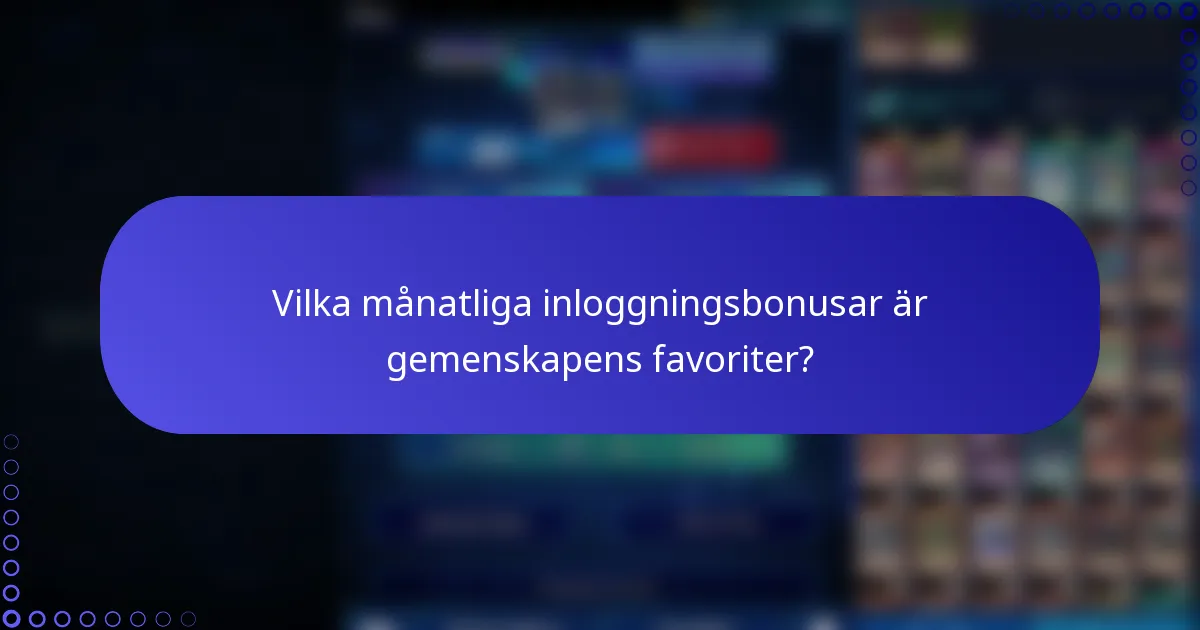 Vilka månatliga inloggningsbonusar är gemenskapens favoriter?