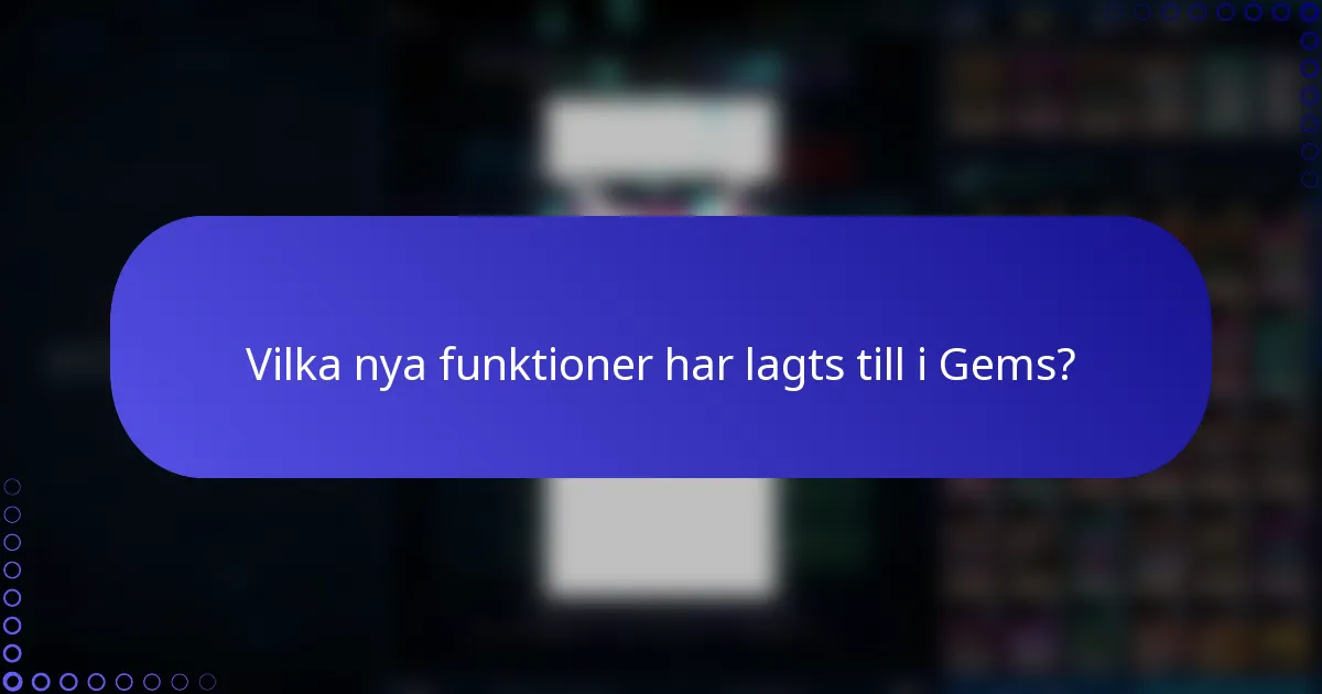 Vilka nya funktioner har lagts till i Gems?
