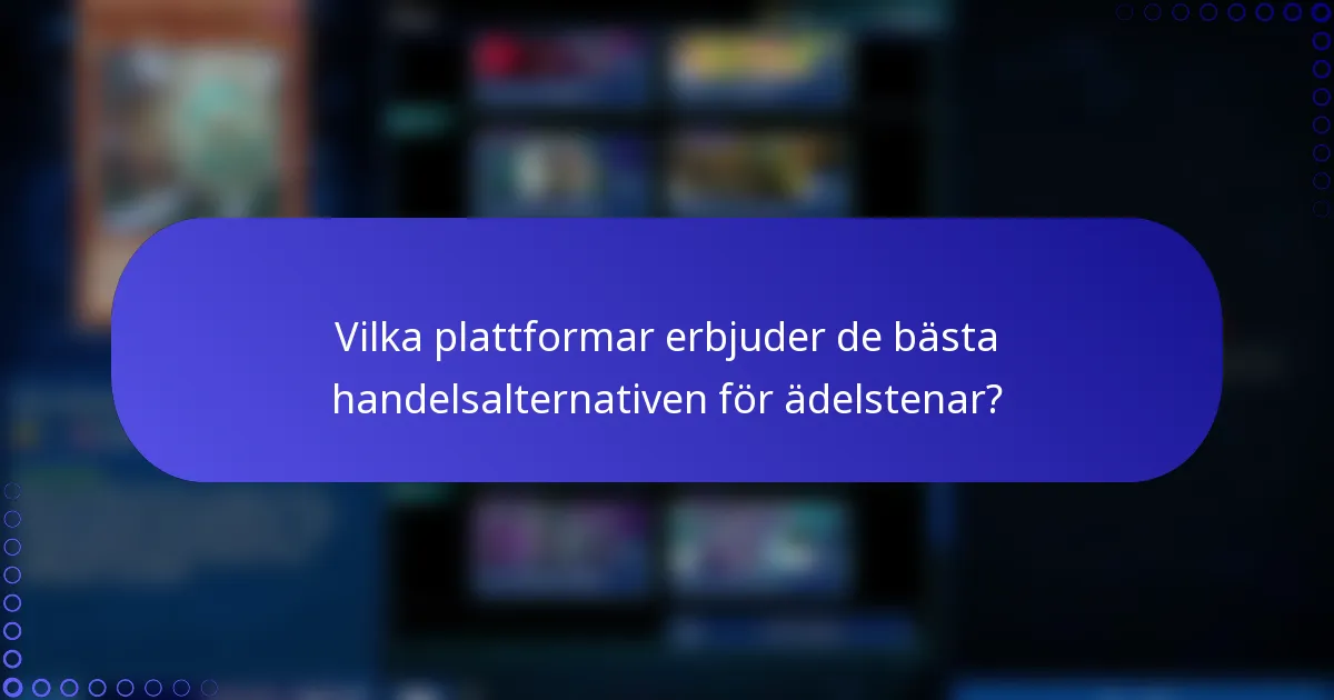 Vilka plattformar erbjuder de bästa handelsalternativen för ädelstenar?