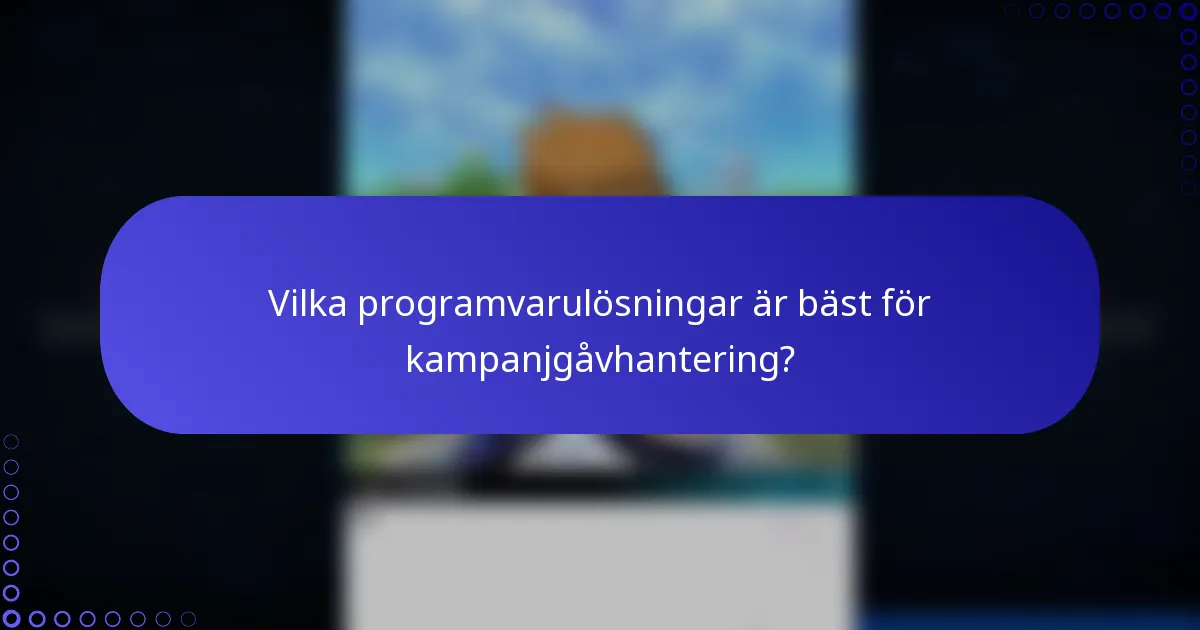 Vilka programvarulösningar är bäst för kampanjgåvhantering?