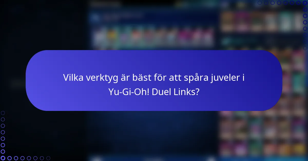 Vilka verktyg är bäst för att spåra juveler i Yu-Gi-Oh! Duel Links?