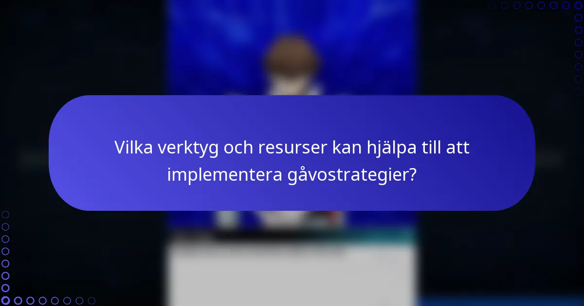 Vilka verktyg och resurser kan hjälpa till att implementera gåvostrategier?