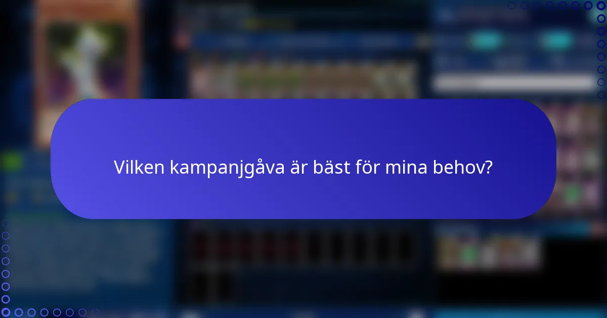 Vilken kampanjgåva är bäst för mina behov?